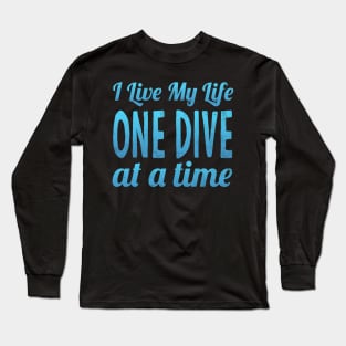 I Live My Life One Dive At A Time Scuba Diving Long Sleeve T-Shirt